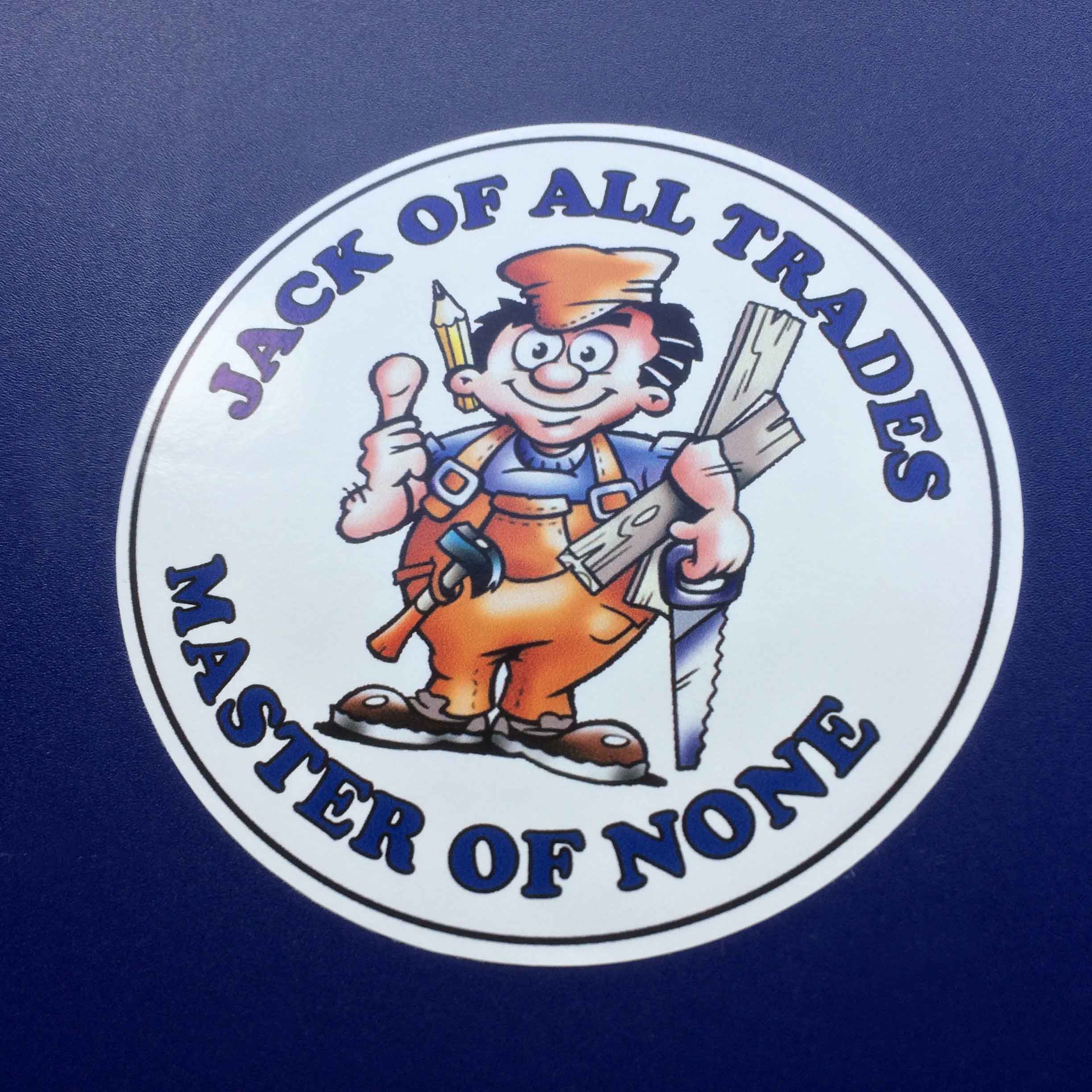 JACK OF ALL TRADES HUMOROUS STICKER. Jack Of All Trades Master Of None in blue lettering surrounds a humorous cartoon character of a man. He is wearing a blue shirt, brown cap with a pencil behind one ear, boots and dungarees. He is carrying wood, a saw and a hammer.