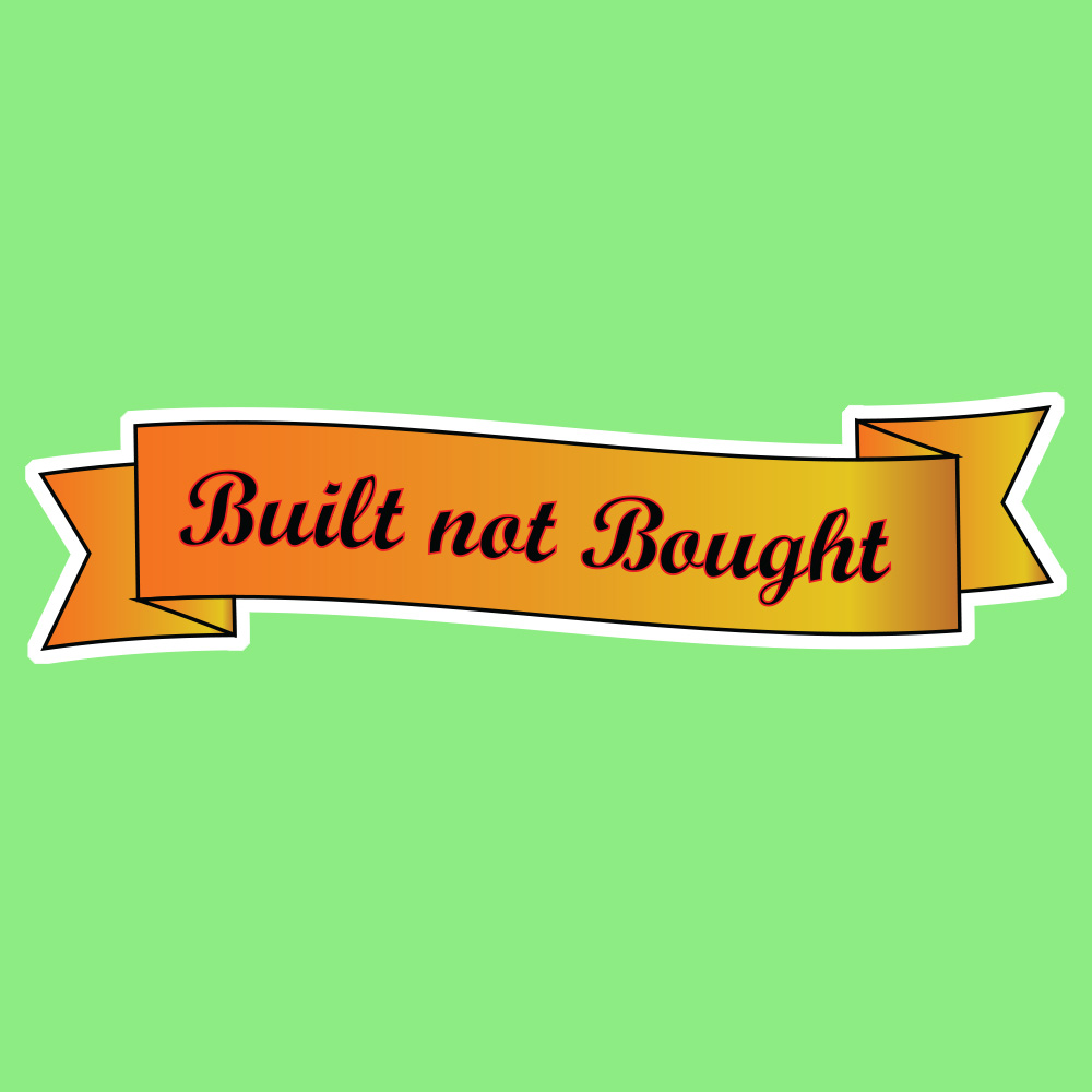 BUILT NOT BOUGHT STICKER. Built not Bought in black edged in red italic lettering on a gold ribbon banner.