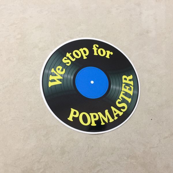 WE STOP FOR POPMASTER STICKER. We Stop For PopMaster in yellow lettering on a black vinyl record.