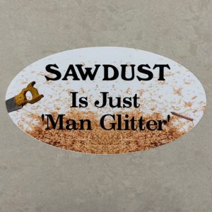SAWDUST IS JUST MAN GLITTER STICKER.